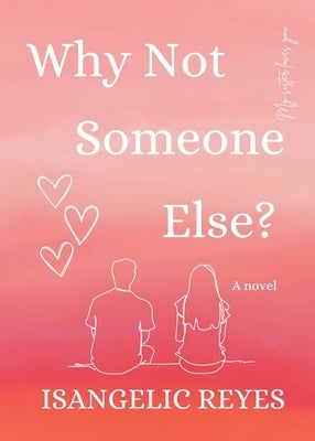 Why Not Someone Else? by Reyes, Isangelic