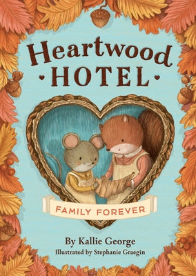 Heartwood Hotel: Family Forever by George, Kallie