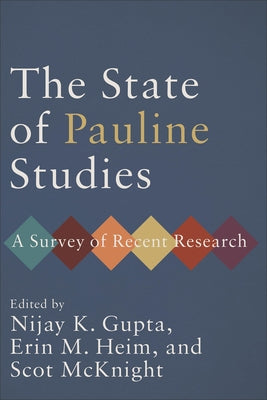 The State of Pauline Studies: A Survey of Recent Research by Gupta, Nijay K.