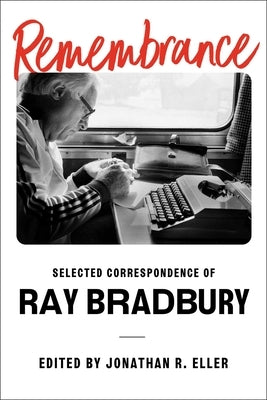 Remembrance: Selected Correspondence of Ray Bradbury by Bradbury, Ray