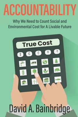 Accountability: Why We Need to Count Social and Environmental Cost for A Livable Future by Bainbridge, David A.