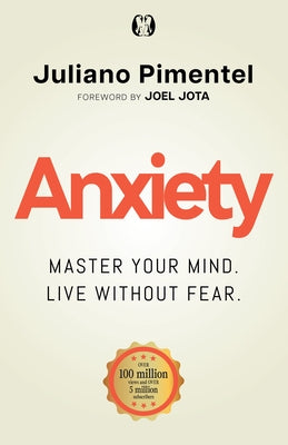 Anxiety: Master Your Mind. Live Without Fear by Pimentel, Juliano