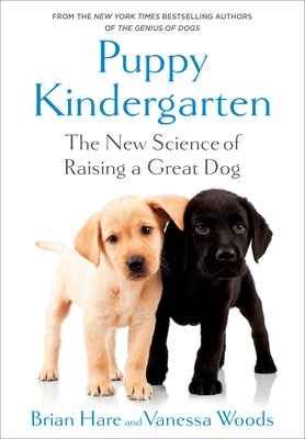 Puppy Kindergarten: The New Science of Raising a Great Dog by Hare, Brian