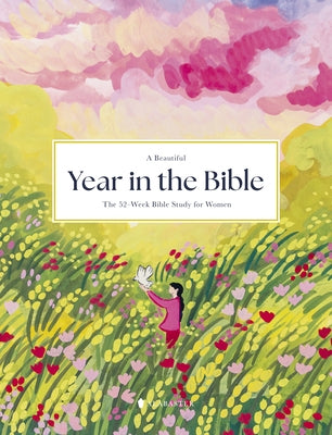 A Beautiful Year in the Bible: The 52-Week Bible Study for Women (Hc) by Alabaster Co