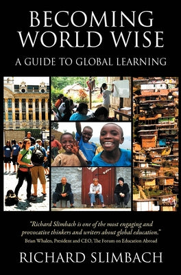 Becoming World Wise: A Guide to Global Learning by Slimbach, Richard