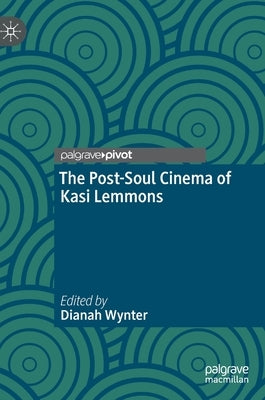 The Post-Soul Cinema of Kasi Lemmons by Wynter, Dianah