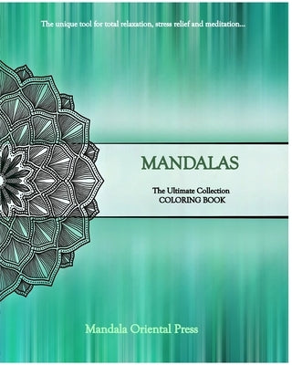 Mandalas - The Ultimate Collection: Coloring Book - The Unique Tool for Total Relaxation by Press, Mandala Oriental