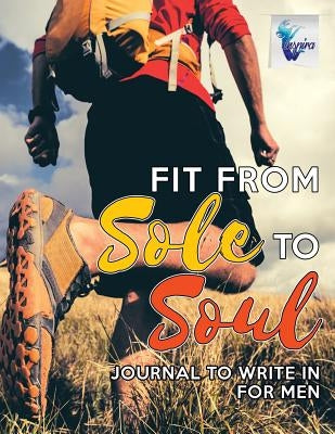 Fit from Sole to Soul Journal to Write In for Men by Inspira Journals, Planners &. Notebooks