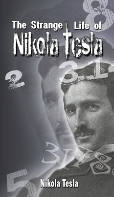 The Strange Life of Nikola Tesla by Tesla, Nikola