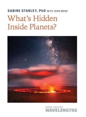 What's Hidden Inside Planets? by Stanley, Sabine