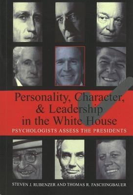 Personality, Character, and Leadership in the White House: Psychologists Assess the Presidents by Rubenzer, Steven J.