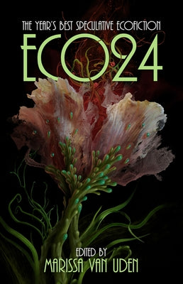 Eco24: The Year's Best Speculative Ecofiction by Van Uden, Marissa