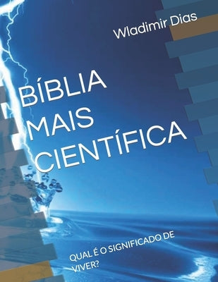 Bíblia Mais Científica: Qual É O Significado de Viver? by Dias, Wladimir