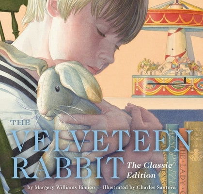 The Velveteen Rabbit Hardcover: The Classic Edition by Acclaimed Illustrator, Charles Santore by Bianco, Margery Williams