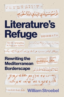 Literature's Refuge: Rewriting the Mediterranean Borderscape by Stroebel, William