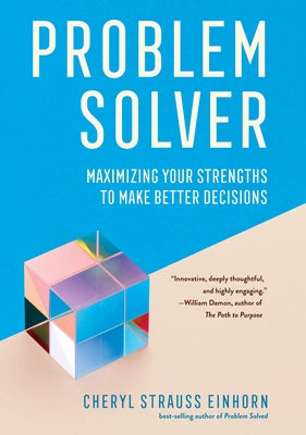 Problem Solver: Maximizing Your Strengths to Make Better Decisions by Einhorn, Cheryl Strauss