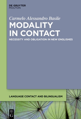 Modality in Contact: Necessity and Obligation in New Englishes by Basile, Carmelo Alessandro