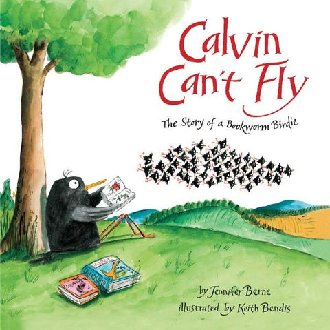Calvin Can't Fly: The Story of a Bookworm Birdie by Berne, Jennifer