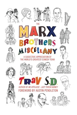 The Marx Brothers Miscellany - A Subjective Appreciation of the World's Greatest Comedy Team by Trav S. D., Trav