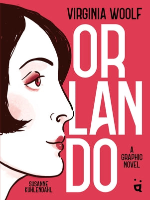 Orlando: A Graphic Novel Adaptation of Virginia Woolf's Queer Classic by Woolf, Virginia