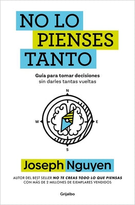 No Lo Pienses Tanto / The Overthinker's Guide to Making Decisions: How to Make Decisions Without Losing Your Mind by Nguyen, Joseph