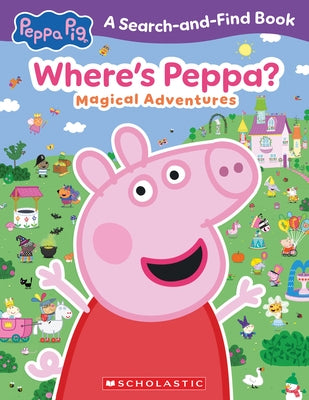 Where's Peppa? Magical Adventures Search-And-Find (Peppa Pig) by Scholastic