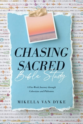 Chasing Sacred Bible Study: A Five-Week Journey Through Colossians and Philemon by Van Dyke, Mikella