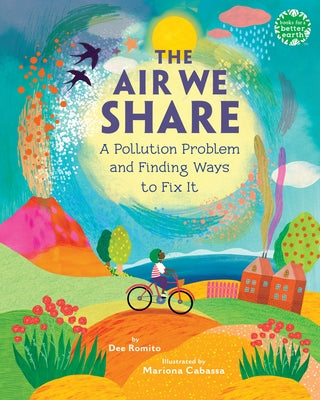 The Air We Share: A Pollution Problem and Finding Ways to Fix It by Romito, Dee