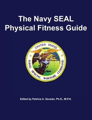 The Navy SEAL Physical Fitness Guide by U S Naval Special Warfare Command