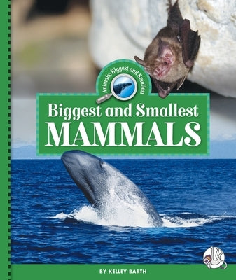 Biggest and Smallest Mammals by Barth, Kelley