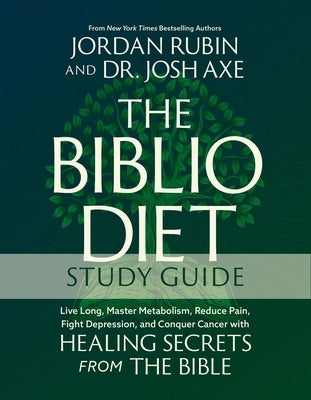 The Biblio Diet Study Guide: Live Long, Master Metabolism, Reduce Pain, Fight Depression, and Conquer Cancer with Healing Secrets from the Bible by Rubin, Jordan