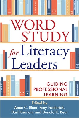 Word Study for Literacy Leaders: Guiding Professional Learning by Ittner, Anne C.
