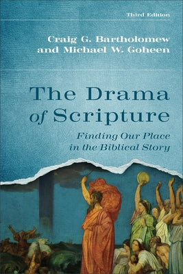 The Drama of Scripture: Finding Our Place in the Biblical Story by Bartholomew, Craig G.