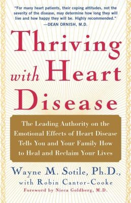 Thriving with Heart Disease: The Leading Authority on the Emotional Effects of Heart Disease Tells You and Your Family How to Heal and Reclaim Your by Sotile, Wayne