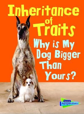 Inheritance of Traits: Why Is My Dog Bigger Than Your Dog? by Green, Jen