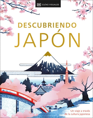 Descubriendo Jap?n (Be More Japan): Un Viaje a Trav?s de la Cultura Japonesa by Dk Eyewitness