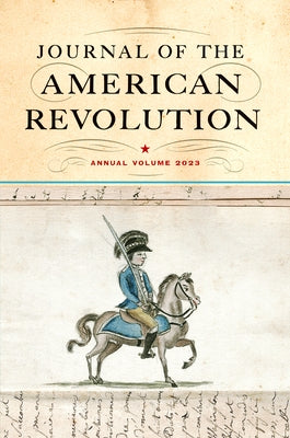 Journal of the American Revolution 2023: Annual Volume by Hagist, Don N.