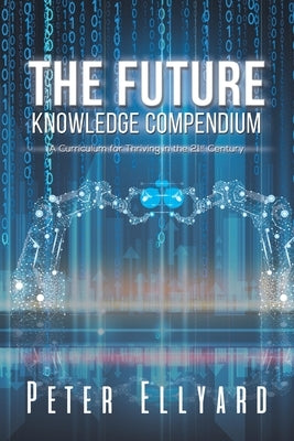 The Future Knowledge Compendium by Ellyard, Peter