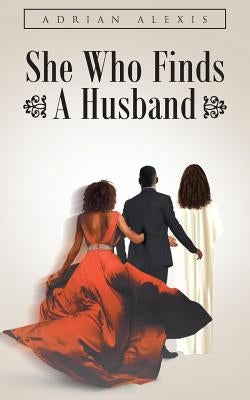 She Who Finds A Husband by Alexis, Adrian