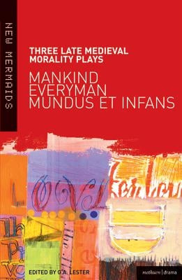 Three Late Medieval Morality Plays: Everyman, Mankind and Mundus et Infans by Lester, G. A.