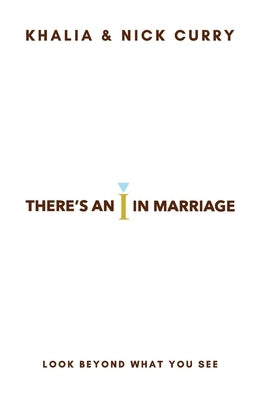 There's an "I" in Marriage: Look Beyond What You See by Curry, Khalia &. Nick