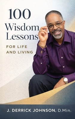 100 Wisdom Lessons for Life and Living by Johnson, J. Derrick