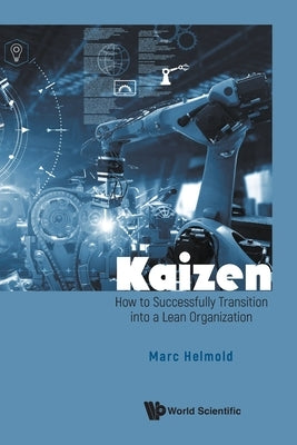 Kaizen: How to Successfully Transition Lean Organization by Marc Helmold