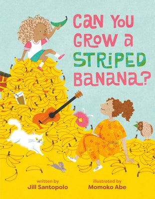 Can You Grow a Striped Banana? by Santopolo, Jill