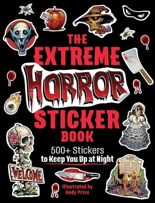 The Extreme Horror Sticker Book: 500+ Stickers to Keep You Up at Night by Price, Andy