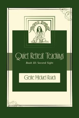 Second Sight: Quiet Retreat Teachings Book 3 by Roach, Michael