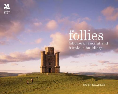 Follies: Fabulous, Fanciful and Frivolous Buildings by Headley, Gwyn