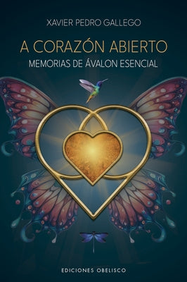 A Corazon Abierto. Memorias de Avalon Esencial by Pedro Gallego, Xavier