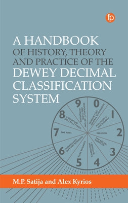 A Handbook of History, Theory and Practice of the Dewey Decimal Classification System by Kyrios, Alex
