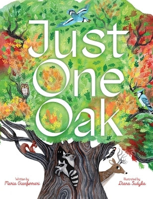 Just One Oak: What a Single Tree Can Be by Gianferrari, Maria